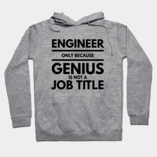 Engineer Only Because Genius Is Not A Job Title Hoodie